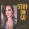 Stay or Go: The Album album lyrics, reviews, download