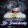Be Somebody (feat. T-Rell) - Single album lyrics, reviews, download