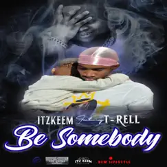 Be Somebody (feat. T-Rell) - Single by ItzKeem album reviews, ratings, credits