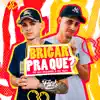 Brigar pra Que - Single album lyrics, reviews, download