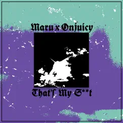 That's My S**t - Single by Maru × ONJUICY album reviews, ratings, credits