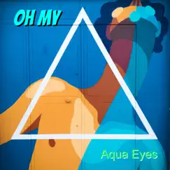 Oh My - Single by Aqua Eyes album reviews, ratings, credits