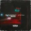 He Committed Murder (feat. Heavy Treavy) - Single album lyrics, reviews, download