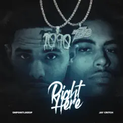Right Here (feat. Jay Critch) - Single by OnPointLikeOP album reviews, ratings, credits
