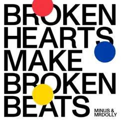 Broken Hearts Make Broken Beats - EP by Minus & MrDolly album reviews, ratings, credits