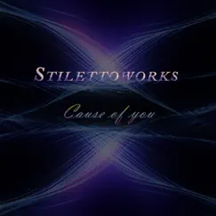 Cause of You - Single by Stilettoworks album reviews, ratings, credits