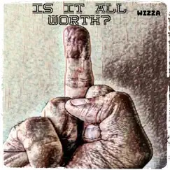 Is It All Worth? - Single by Wizza album reviews, ratings, credits