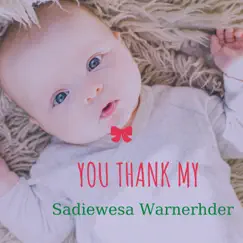You Thank My - Single by Sadiewesa Warnerhder album reviews, ratings, credits