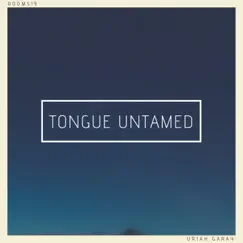 Tongue Untamed (feat. Room519) - Single by Uriah Garay album reviews, ratings, credits