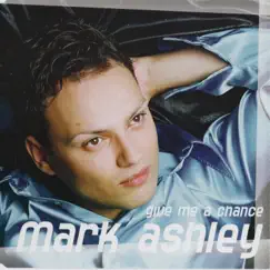 Give Me a Chance - EP by Mark Ashley album reviews, ratings, credits