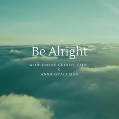 Be Alright - Single by Worldwide Groove Corporation & Anna Graceman album reviews, ratings, credits