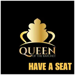 Have a Seat (feat. Nzinga Imani & Chelsea Regina) - Single by Queen of the Ratchet Chorus album reviews, ratings, credits