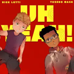 Uh Yeah! - Single by Tuxedo Mask & Nick Lotti album reviews, ratings, credits