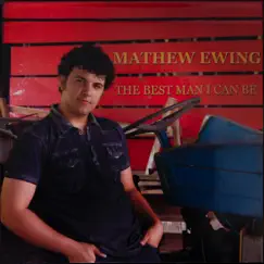 The Best Man I Can Be by Mathew Ewing album reviews, ratings, credits