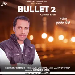 Bullet 2 - Single by Gursher Sheri album reviews, ratings, credits