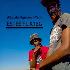Wadlala Ngempilo Yami - Single by Estee & K16G album reviews, ratings, credits
