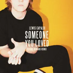 Someone You Loved (Future Humans Remix) - Single by Lewis Capaldi album reviews, ratings, credits