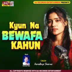 Kyun Na Bewafa Kahu - Single by Aaradhya Sharma & Damodar Raao album reviews, ratings, credits