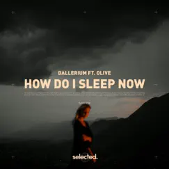 How Do I Sleep Now (feat. Olive) - Single by Dallerium album reviews, ratings, credits