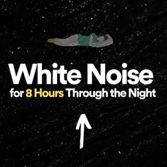White Noise for 8 Hours Through the Night by White Noise Sleep & Loopable Atmospheres album reviews, ratings, credits