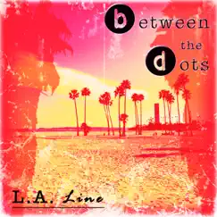 L.A. Line by Between the Dots album reviews, ratings, credits