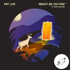 Might Be on Fire (feat. Sam Fischer) - Single by Pat Lok album reviews, ratings, credits