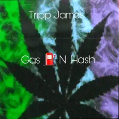 Gas N Hash - Single by Tripp James album reviews, ratings, credits