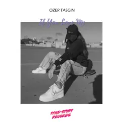 If You Love Me - Single by Ozer Tasgin album reviews, ratings, credits