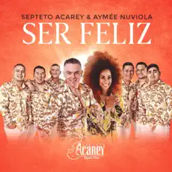 Ser Feliz (feat. Aymee Nuviola) - Single by Septeto Acarey album reviews, ratings, credits