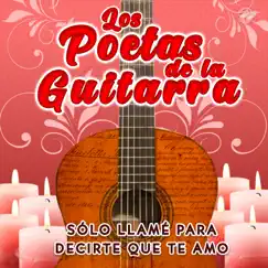 Sólo Llamé para Decirte Que Te Amo - Single by Los Poetas de la Guitarra album reviews, ratings, credits