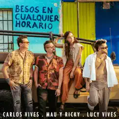 Besos en Cualquier Horario - Single by Carlos Vives, Mau y Ricky & Lucy Vives album reviews, ratings, credits