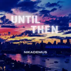 Until Then - Single by Nikademus album reviews, ratings, credits