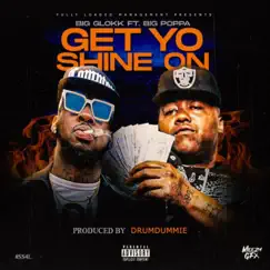 Get Yo Shine On (feat. Ft.Big Poppa) - Single by Bigg Glokk album reviews, ratings, credits
