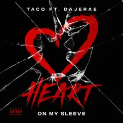 Heart on My Sleeve - Single (feat. Dajerae’) - Single by Taco album reviews, ratings, credits