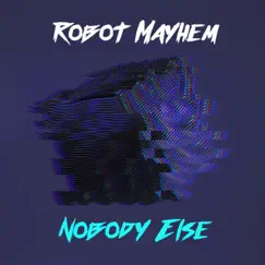 Nobody Else - Single by Robot Mayhem album reviews, ratings, credits