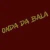 Onda da bala - Single album lyrics, reviews, download