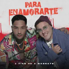 Para Enamorarte - Single by J Tian HD & Magnate album reviews, ratings, credits