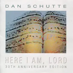 Here I Am, Lord (30th Anniversary Edition) by Daniel L Schutte album reviews, ratings, credits