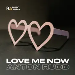 Love Me Now - Single by Anton Rudd album reviews, ratings, credits