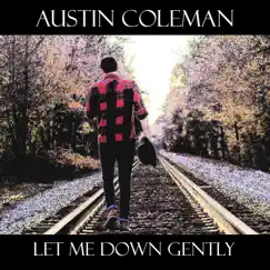 Let Me Down Gently - Single by Austin Coleman album reviews, ratings, credits
