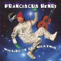 Walking on the Milky Way by Franciscus Henri album reviews, ratings, credits