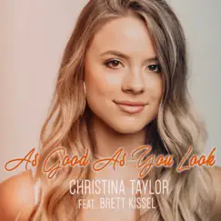 As Good as You Look (feat. Brett Kissel) - Single by Christina Taylor album reviews, ratings, credits