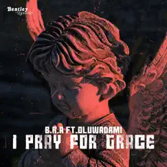 I Pray for Grace (feat. Oluwadami) - Single by B.R.A album reviews, ratings, credits