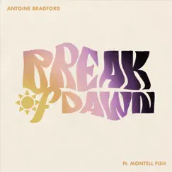 Break of Dawn (feat. Montell Fish) - Single by Antoine Bradford album reviews, ratings, credits