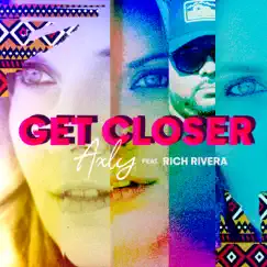 Get Closer - Single (feat. Rich Rivera) - Single by AXLY album reviews, ratings, credits