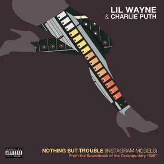 Nothing but Trouble (Instagram Models) [From 808: The Music] - Single by Lil Wayne & Charlie Puth album download