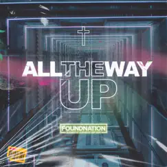 All the Way Up - Single by Foundnation album reviews, ratings, credits