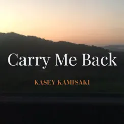 Carry Me Back - Single by Kasey Kamisaki album reviews, ratings, credits