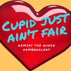 Cupid Just Ain't Fair (feat. #AmberAlert) - Single by GeMini The Queen album reviews, ratings, credits