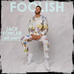 Foolish (feat. Tom Zanetti) - Single by Jack Fowler album reviews, ratings, credits